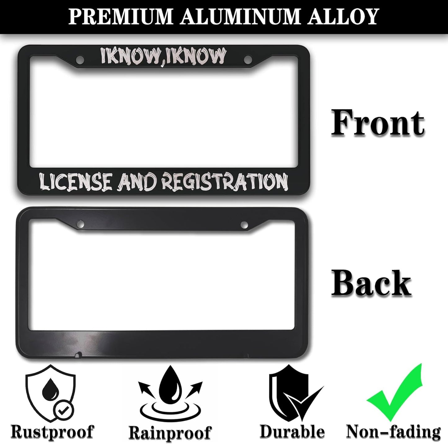 Front License Plate Bracket Black and White License Plate Frames I Know I Know License and Registration Universal Aluminum Car Accessory 2 Pack with Screw Covers Set